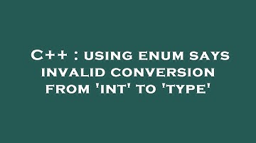 C++ : using enum says invalid conversion from 