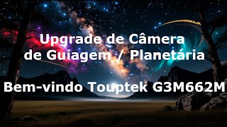 Upgrade da minha câmera de guiagem / planetária - Touptek G3M662M