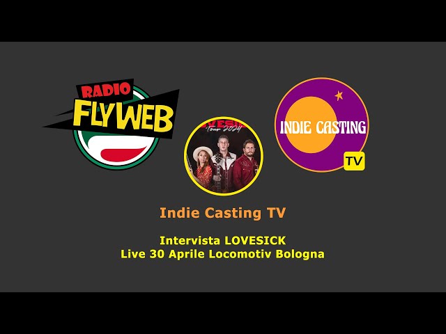 Indie Casting TV - Intervista LOVESICK: Live 30 Aprile Locomotiv Bologna