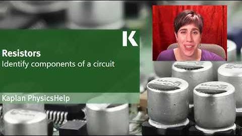 Physics Review: Resistors -- Identifying Components of a Circuit | Kaplan MCAT Prep