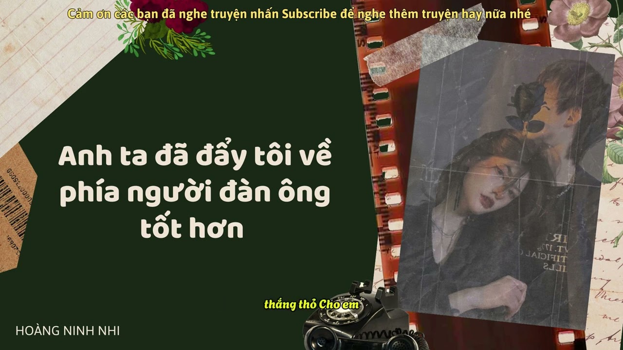 [TRUYỆN AUDIO] || ANH TA ĐÃ ĐẨY TÔI VỀ PHÍA NGƯỜI ĐÀN ÔNG TỐT HƠN || HOÀNG NINH NHI