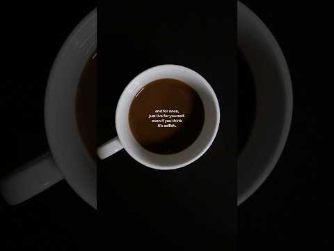 LIVE FOR YOURSELF EVEN IF YOU THINK IT S SELFISH