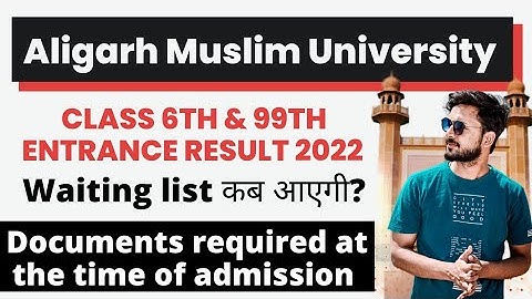 AMU Class 6th and 9th Waiting List & Document Required in AMU | ए॰एम॰यू॰ में कितनी waiting list आएगी
