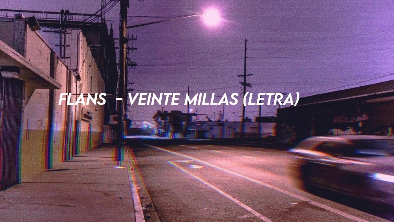 Flans  - Veinte Millas (Letra)