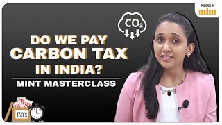 What is Carbon Tax I Understanding carbon taxation in India I Mint Masterclass