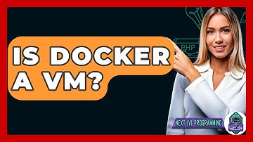 Is Docker A VM? - Next LVL Programming
