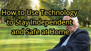 How to Use Technology to Stay Independent After 60 | Smart Tips for Senior Safety at Home