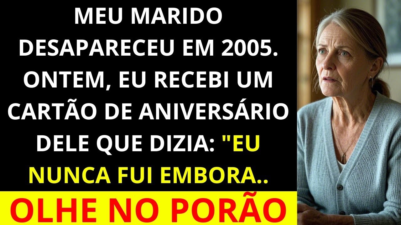 Meu marido desapareceu em 2005. No meu aniversário, ganhei um cartão com os dizeres 