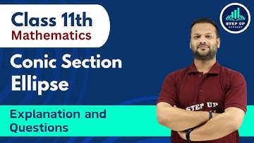 Conic Section - Ellipse | Explanation & Questions | Class 11 Mathematics (CBSE Exam 2024)