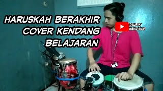 Haruskah berakhir | cover kendang