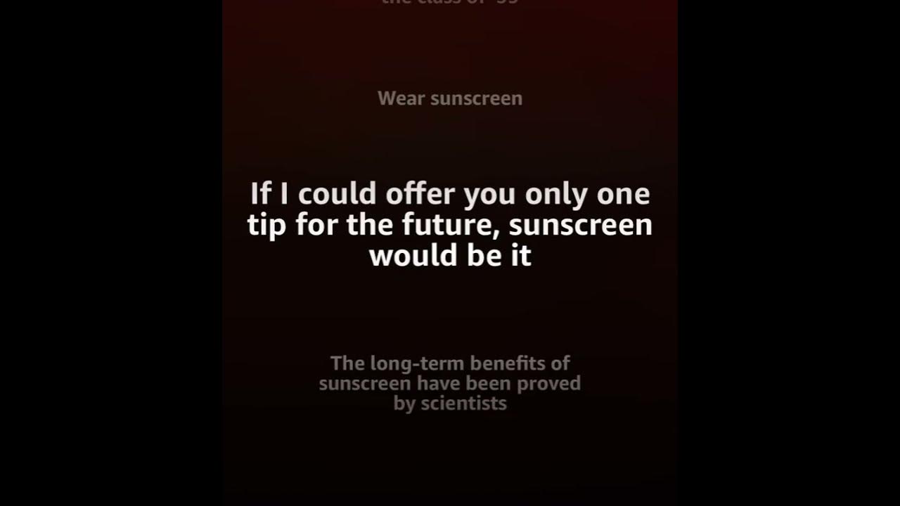 Everybody s free to wear sunscreen baz luhrmann the sunscreen