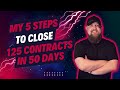 My simple 5 step process i used to close 125 contracts in 50 days