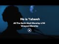 He is yahweh  all the earth shall worship live  vineyard worship ft tori baker