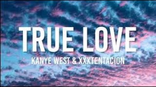 True Love [Full Song] - Kanye West ft. XXXTentacion 