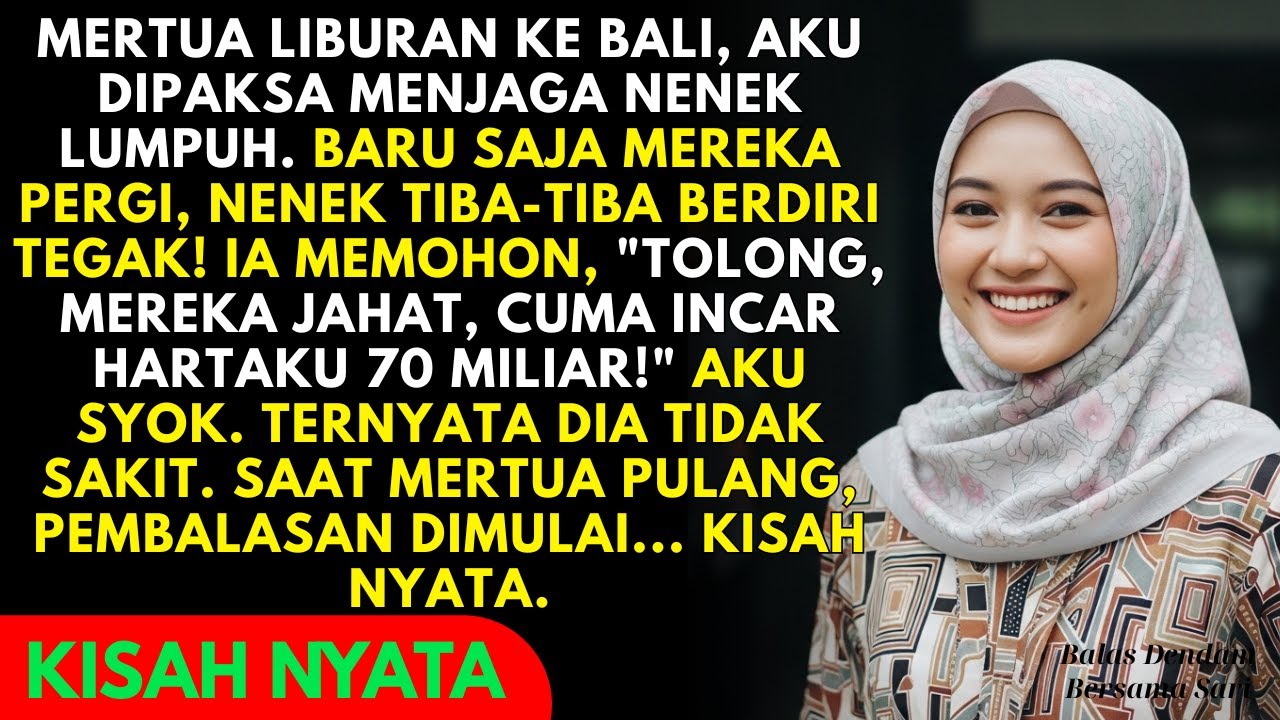 SUAMI & MERTUA ASYIK KE BALI, AKU DIPAKSA RAWAT NENEK LUMPUH. SIAPA SANGKA TERNYATA NENEK...