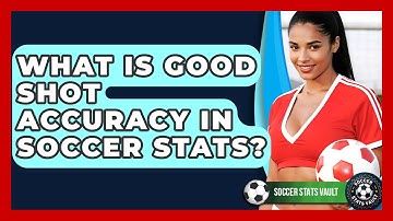 What Is Good Shot Accuracy In Soccer Stats? - Soccer Stats Vault