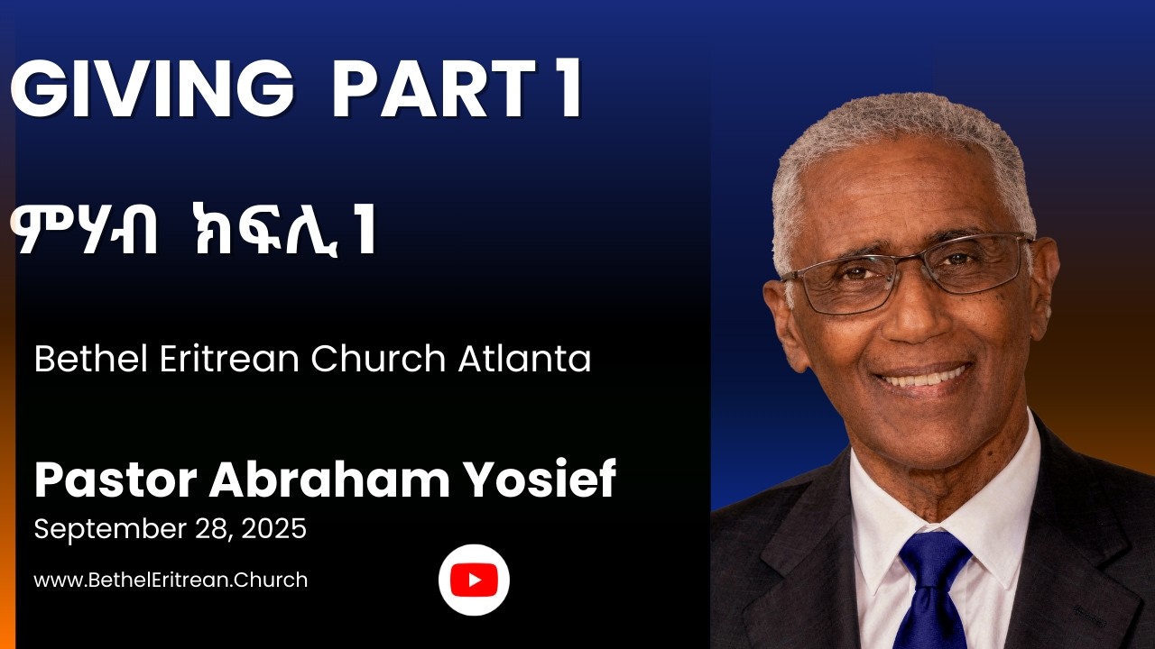 Giving / ምሃብ Part 1 - Pastor Abraham Yosief.  September 28, 2025