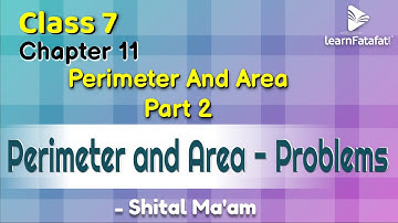 Class 7 Maths Ch 11 Perimeter And Area - Part 2 Perimeter and Area - Problems - Shital Ma