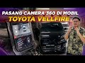 PASANG KAMERA PARKIR 360 DIMOBIL TOYOTA VELLFIRE | MOBIL BESAR WAJIB PASANG !!
