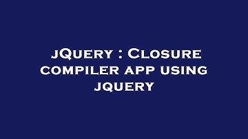 jQuery : Closure compiler app using jquery