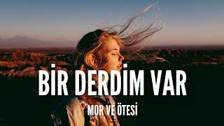 Mor Ve Ötesi / Bir Derdim Var (Lyrics)
