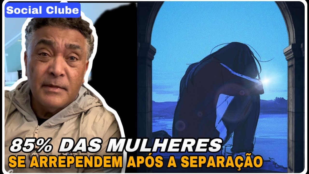 85% DAS MULHERES SE ARREPENDEM QUANDO PEDE A SEPARAÇÃO