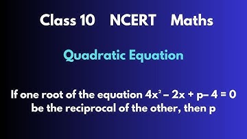 If one root of the equation 4x2 – 2x + p– 4 = 0 be the reciprocal of the other, then p |#kilinjal