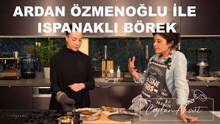 Ardan Özmenoğlu Ile Ispanaklı Börek Yapıyoruz İlk Konuklu Videom