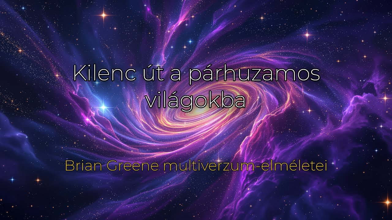 Kilenc út a párhuzamos világokba – Brian Greene multiverzum-elméletei