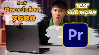 TEST SỨC MẠNH Dell Precision 7680 | i9-13950HX | 64 GB RAM - RTX 2000 ADA! DỰNG VIDEO NGON!!!