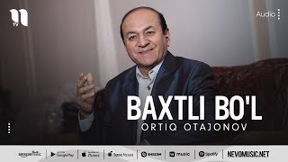 Ortiq Otajonov - Baxtli bo'l (music version)