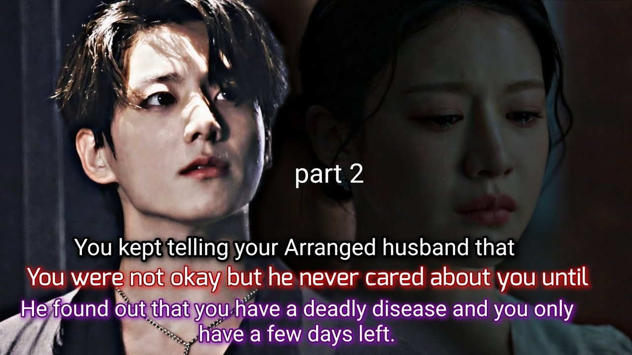 Part 2 ( you kept telling your Arranged husband that you were not okay but he never cared about -