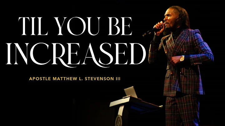 Til You Be Increased | Apostle Matthew L. Stevenson III