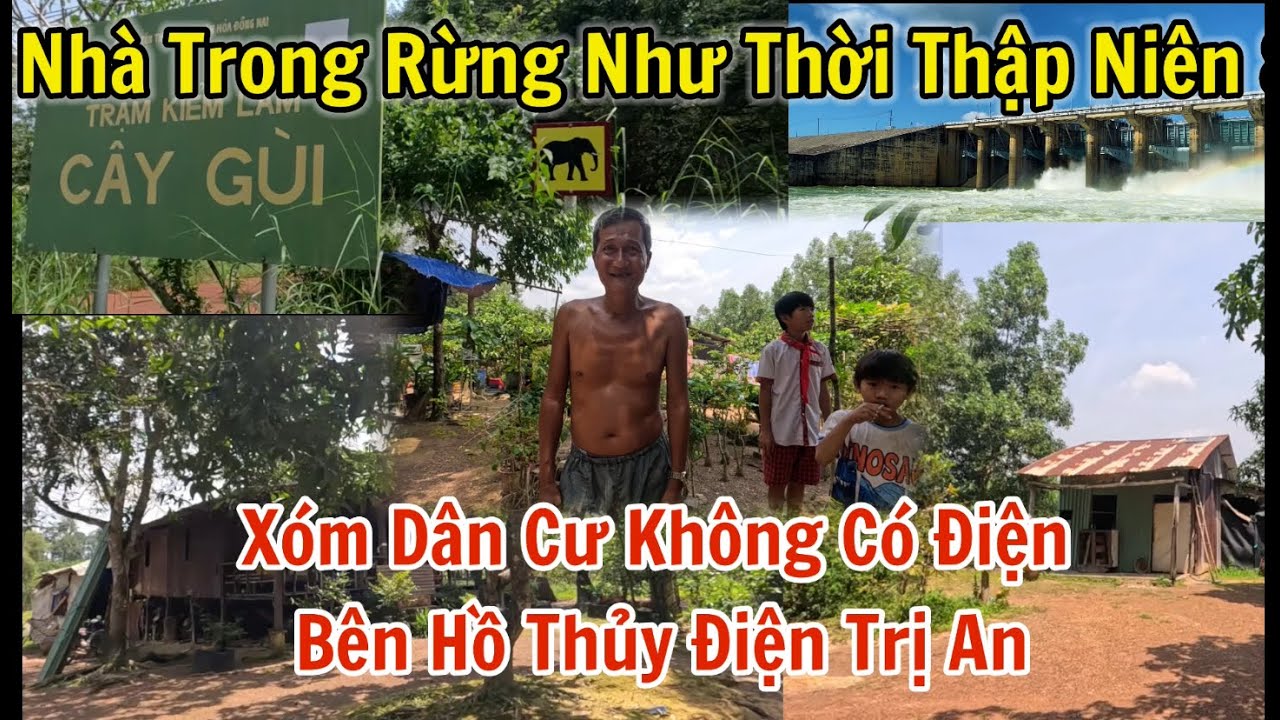 Xóm dân cư không có điện ở ven hồ thủy điện Trị An, nhà ở rừng Mã Đà cảnh quan như thời thập niên 80