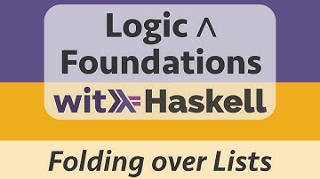 Logic & Foundations with Haskell: Haskell 10 :: Folding over Lists