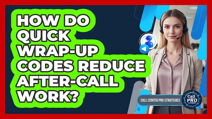 How Do Quick Wrap-Up Codes Reduce After-Call Work?