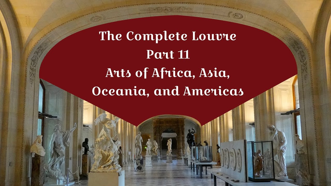 The Complete Louvre Part 11 The Arts of Africa, Asia, Oceania, and Americas YouTube