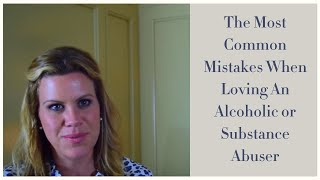 The Most Common Mistakes When Loving An Alcoholic or Substance Abuser