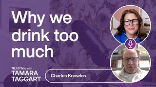 Why we drink too much: Charles Knowles | TELUS Talks