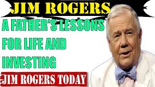 Jim Rogers 2017 ✪ A Father's Lessons for Life and Investing ✪ Jim Rogers Aug 2017
