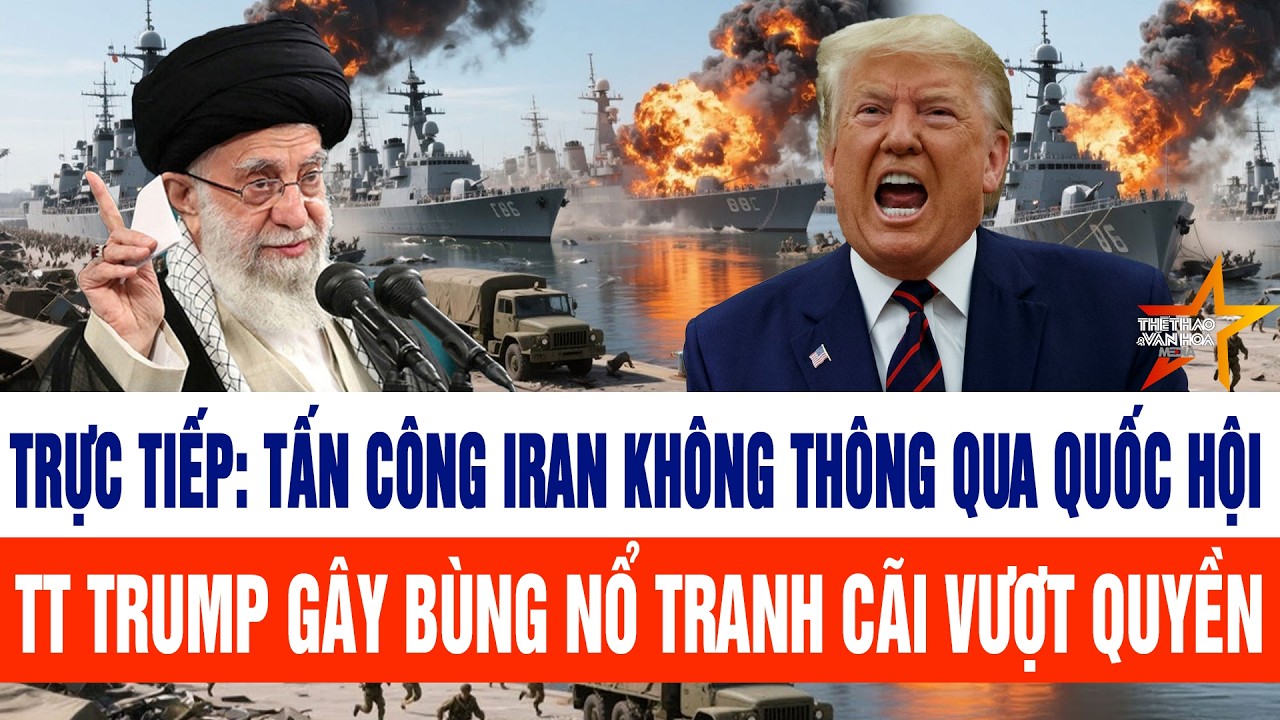 Trực tiếp: Tấn công Iran không thông qua Quốc hội, TT Trump gây bùng nổ tranh cãi vượt quyền