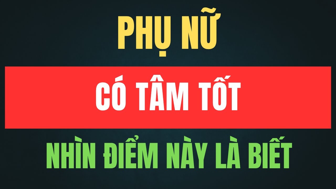 10 Nét Tướng Chỉ Xuất Hiện Ở Người Phụ Nữ Có Tâm Tốt