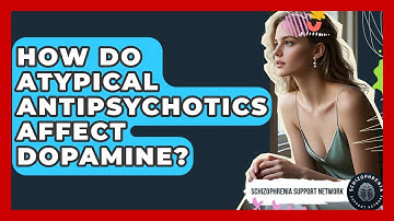 How Do Atypical Antipsychotics Affect Dopamine? - Schizophrenia Support Network