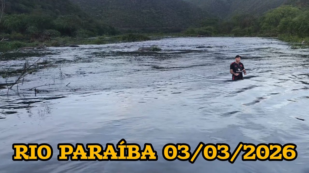 RIO PARAIBA HOJE DEPOIS DAS CHUVAS 03/03/2026 