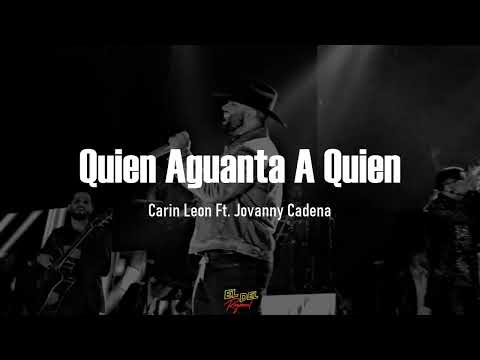 Quien Aguanta A Quien - Carin León Ft. Jovanny Cadena (Letra/Lyrics)