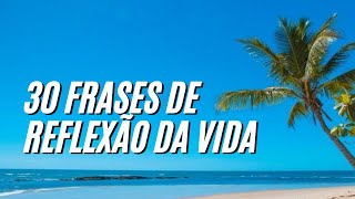 30 FRASES DE REFLEXÃO DA VIDA