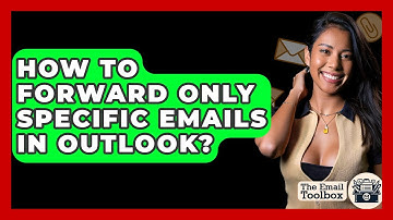 How To Forward Only Specific Emails In Outlook? - TheEmailToolbox.com