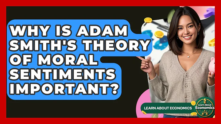 Why Is Adam Smith's Theory Of Moral Sentiments Important? - Learn About Economics