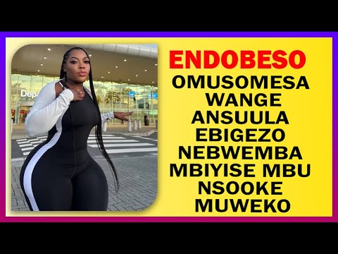 ENDOBESO Mukunja Omusomesa Wange Ansuula  Ebigezo  Nebwemba  Mbiyise Mbu  Nsooke  Muweko  Endobeso