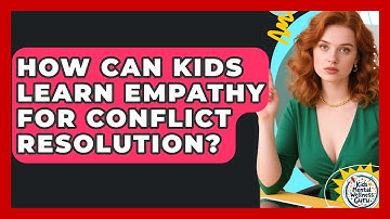 How Can Kids Learn Empathy For Conflict Resolution? - Kids Mental Wellness Guru